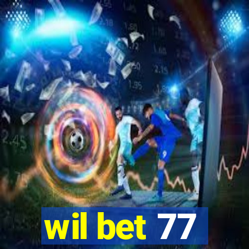 wil bet 77